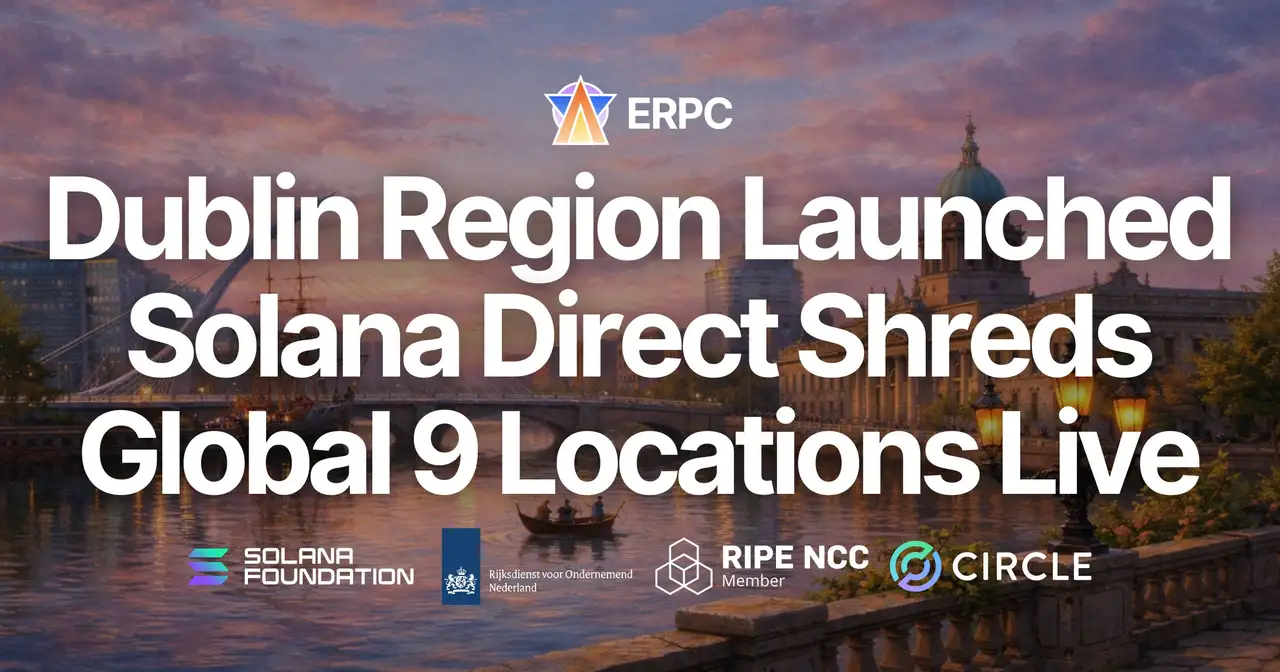 ERPC Launches Dublin Region for Solana Direct Shreds (Shredstream). Expanding the Global Range Where Fastest Detection Is Achieved Across 9 Locations