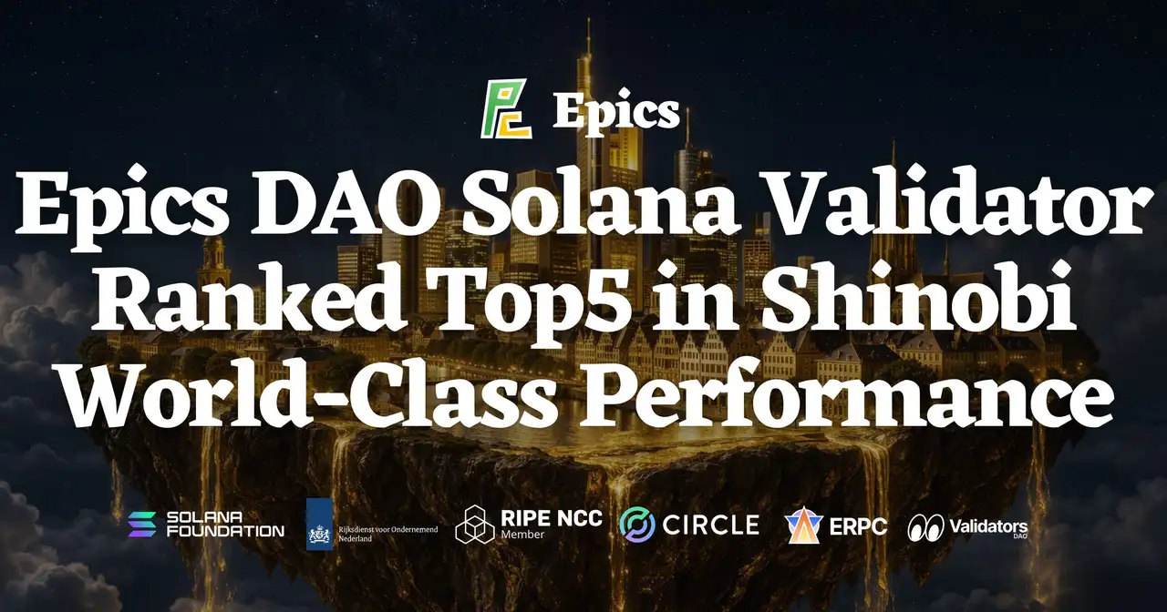 Epics DAO Solana Validator Reaches Top 5 in Shinobi Performance Pool — Score 99.92, Daily Incremental Improvements Deliver World-Class Performance